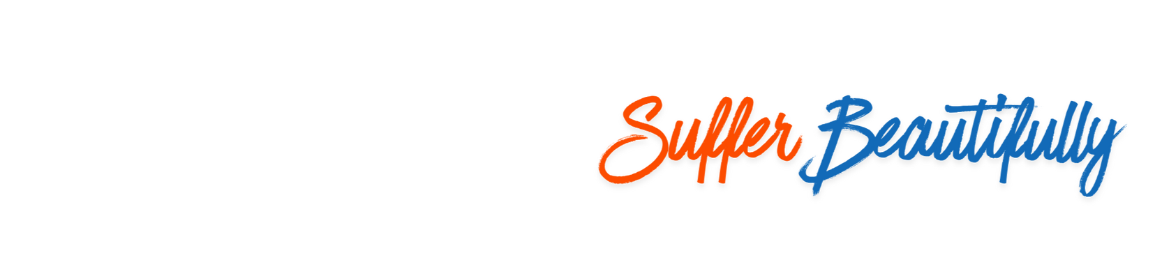 Now come and Suffer Beautifully